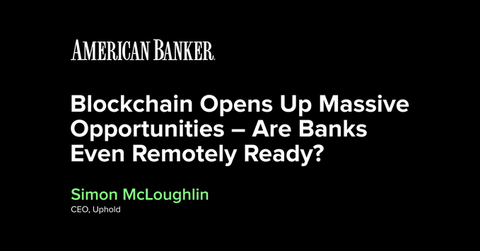 The image features an American Banker article header titled "Blockchain Opens Up Massive Opportunities – Are Banks Even Remotely Ready?" by Simon McLoughlin, CEO of Uphold. As noted in the accompanying post, the article explores how institutional giants can leverage blockchain infrastructure and on-chain rails to protect wallet share and attract digital-native capital.