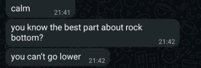 A WhatsApp message screenshot showing a dark humor exchange: 'you know the best part about rock bottom?' followed by 'you can't go lower.'