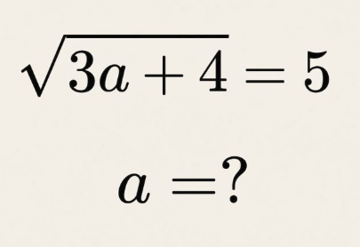 A math problem displayed on a white background showing the equation '√(3a + 4) = 5' and asking for the value of 'a'.