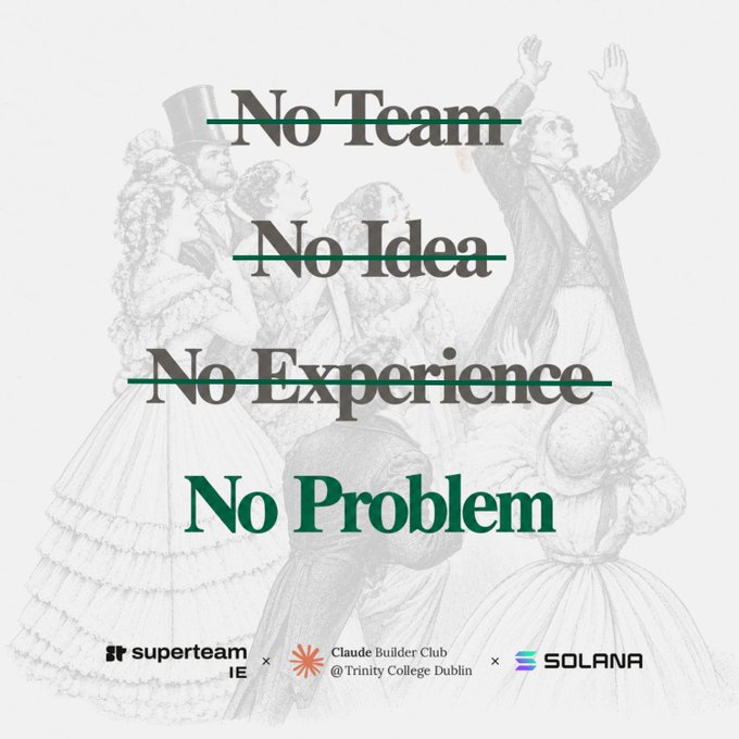 A promotional poster reading 'No Team, No Idea, No Experience, No Problem' with logos for superteam IE, Claude Builder Club @ Trinity College Dublin, and Solana, overlaid on a faded vintage illustration.
