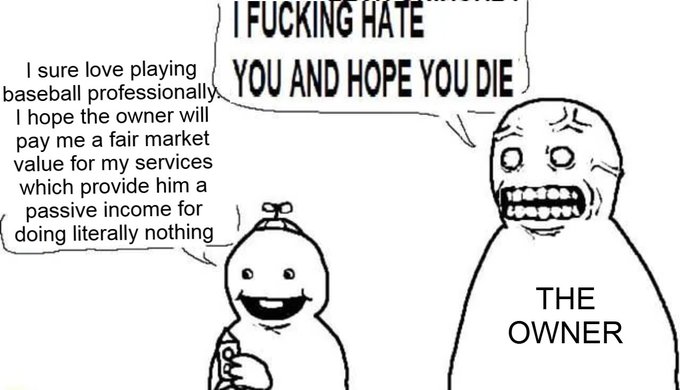 A black-and-white meme contrasts a calm, smiling figure (labeled as a player/worker) saying 'I sure love playing baseball professionally...' with an angry figure (labeled 'THE OWNER') shouting 'I FUCKING HATE YOU AND HOPE YOU DIE'.