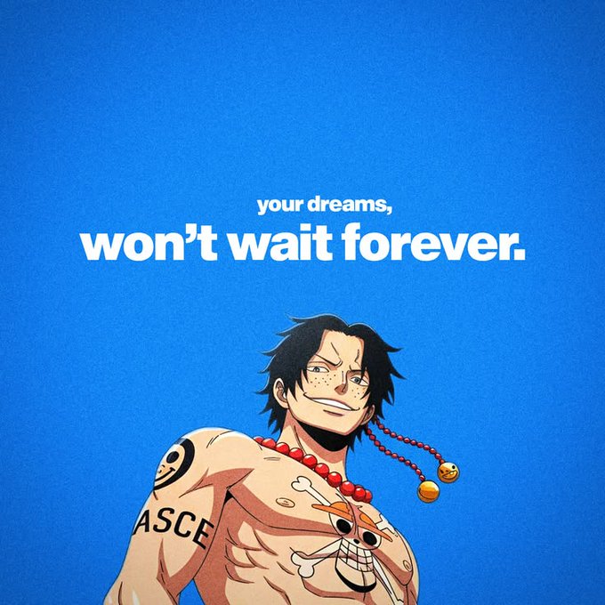 An anime character, Portgas D. Ace from One Piece with the word 'ASCE' tattooed on his arm, smiles against a blue background with the text 'your dreams, won't wait forever.'