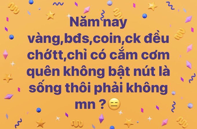 An orange graphic with decorative icons displays Vietnamese text: 'Năm nay vàng,bds,coin,ck đều chốt, chỉ có cắm cơm quên không bật nút là sống thôi phải không mn?'