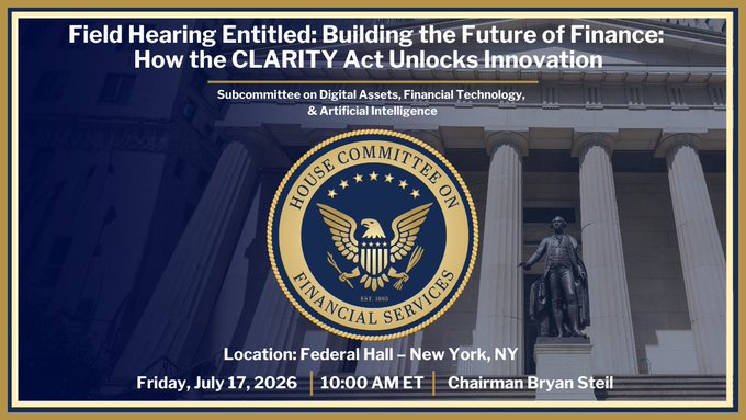 An official announcement for a House Committee on Financial Services field hearing titled 'Building the Future of Finance: How the CLARITY Act Unlocks Innovation,' held Friday, July 17, 2026, at 10:00 AM ET at Federal Hall in New York, NY, chaired by Bryan Steil.