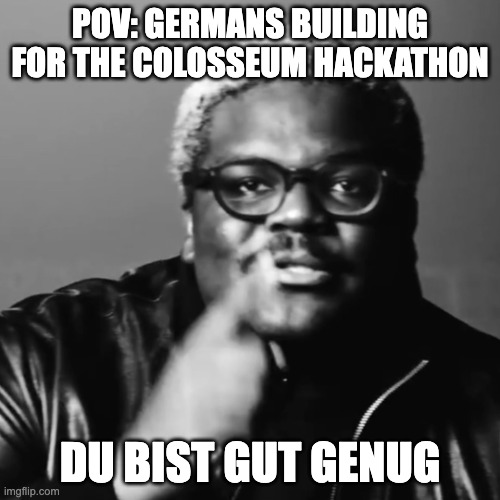 A black and white meme featuring Samuel L. Jackson with text reading 'POV: GERMANS BUILDING FOR THE COLOSSEUM HACKATHON' at the top and 'DU BIST GUT GENUG' at the bottom.