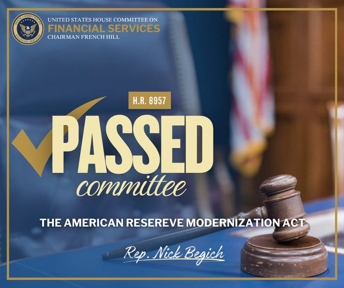 A graphic from the United States House Committee on Financial Services announcing that H.R. 8957, 'THE AMERICAN RESERVE MODERNIZATION ACT' sponsored by Rep. Nick Begich, has 'PASSED committee,' featuring a checkmark and gavel imagery.