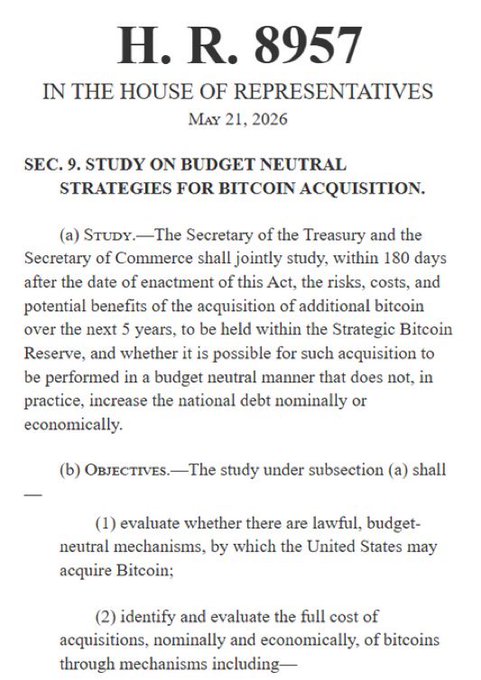 The image shows a page from H.R. 8957, a bill introduced in the House of Representatives on May 21, 2026, specifically Section 9 titled "Study on Budget Neutral Strategies for Bitcoin Acquisition," which directs the Treasury and Commerce Secretaries to study the risks, costs, and benefits of acquiring additional bitcoin for a Strategic Bitcoin Reserve within 180 days. This relates to the accompanying post by showing the legislative text behind the U.S. House Committee's advancement of a bill to establish a Strategic Bitcoin Reserve, highlighting the formal mechanism being explored to bring bitcoin into official U.S. government holdings.