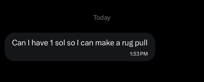 A screenshot of a text message sent today at 1:53 PM that reads, 'Can I have 1 sol so I can make a rug pull'.