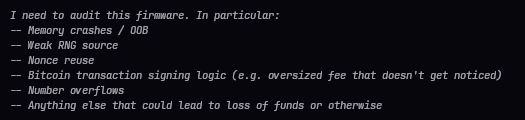 The image shows a block of text beginning with "I need to audit this firmware," listing audit objectives such as memory crashes/OOB, weak RNG source, nonce reuse, Bitcoin transaction signing logic, and number overflows. It serves as the prompt used to audit the firmware, illustrating the audit checklist that ultimately failed to surface the entropy issue with coldcard when run on the dated Opus 4.8 model.