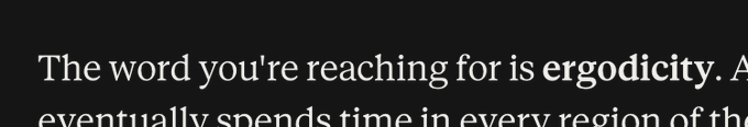 A black screen displays white text reading 'The word you're reaching for is ergodicity. A' and 'eventually spends time in every region of th'.