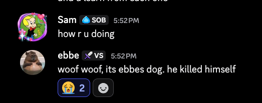 A Discord chat showing messages where 'Sam' asks 'how r u doing' and user 'ebbe' (a dog) replies 'woof woof, its ebbes dog. he killed himself'.