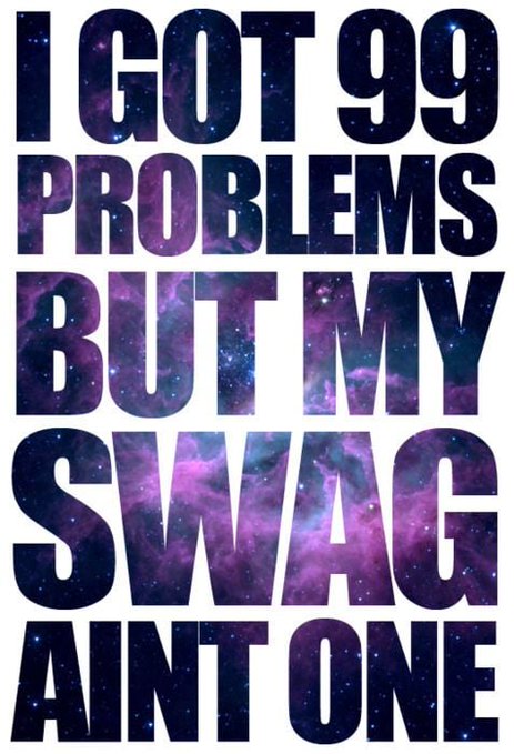 A graphic features the phrase 'I GOT 99 PROBLEMS BUT MY SWAG AINT ONE' in large block letters filled with a purple and blue galaxy texture.