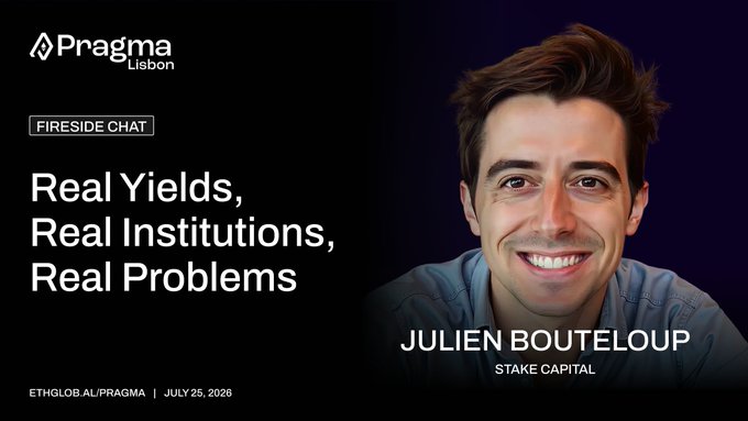 A Pragma Lisbon event promotional graphic for a 'FIRESIDE CHAT' titled 'Real Yields, Real Institutions, Real Problems' featuring Julien Bouteloup from Stake Capital, dated July 25, 2026.