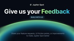 A dark gradient banner featuring the text "@ Jupiter Spot," "Give us your Feedback," "BUILD WITH US," and an invitation to "Share your feature requests, UI friction points, or improvements to make Jupiter Spot better," visually reinforcing the post's call for user input as Jupiter's Spot product undergoes a rebuild.