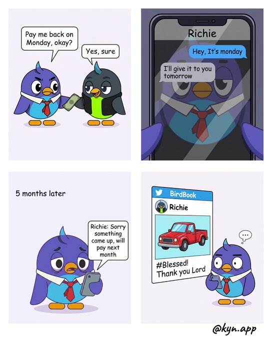 A four-panel comic by @kyn.app shows a blue bird lending money to a friend named Richie, who promises to "Pay me back on Monday," but repeatedly delays—first saying "I'll give it to you tomorrow," then apologizing "5 months later" with another excuse, and finally posting a new red truck on BirdBook with "#Blessed! Thank you Lord" while the lender stares in disbelief.

The image humorously illustrates the post's theme of unfulfilled repayment promises, paralleling the post's mention of "borrow rails for shares" with a relatable example of someone who keeps deferring paying back what they owe—contrasting the serious on-chain lending infrastructure with the timeless frustration of being owed money.