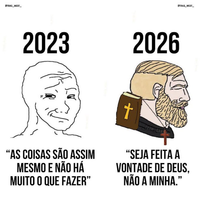 A Wojak meme comparison: '2023' shows a bald Wojak saying 'AS COISAS SÃO ASSIM MESMO E NÃO HÁ MUITO O QUE FAZER', while '2026' shows a 'Chad' Chad with a Bible and cross saying 'SEJA FEITA A VONTADE DE DEUS, NÃO A MINHA.'
