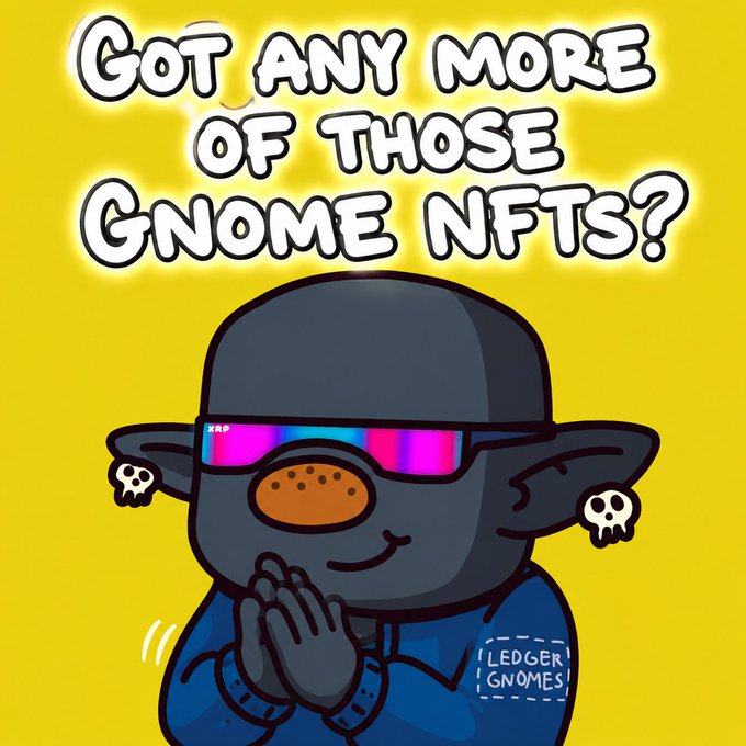 A cartoon graphic of a dark gray gnome wearing reflective sunglasses and skull earrings, pleading with clasped hands against a yellow background with text asking, 'GOT ANY MORE OF THOSE GNOME NFTS?' and a 'LEDGER GNOMES' label on its sleeve.