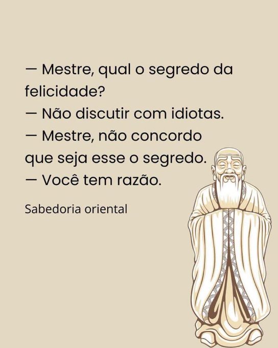 A humorous image with text in Portuguese featuring an illustration of a wise elder, presenting a dialogue: a disciple asks the master the secret to happiness, the master says don't argue with idiots, the disciple disagrees, and the master agrees with him, labeled 'Sabedoria oriental' (Eastern wisdom).