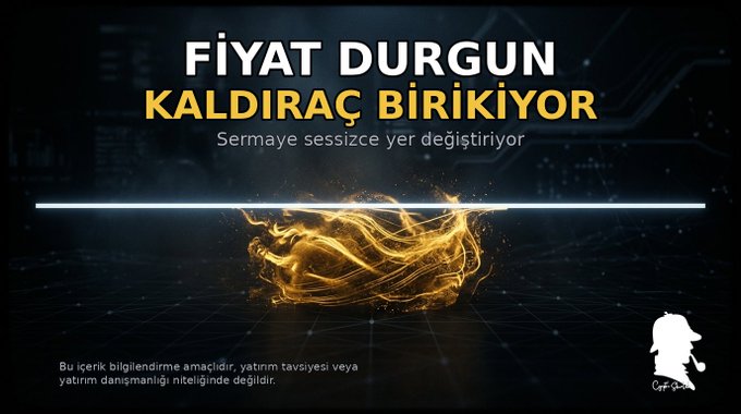 A Turkish-language graphic titled 'FİYAT DURGUN KALDIRAÇ BİRİKİYOR' (Price stagnant, leverage accumulating) with the subtitle 'Sermaye sessizce yer değiştiriyor' (Capital is quietly changing places), featuring a swirling ball of golden energy below a horizontal line.