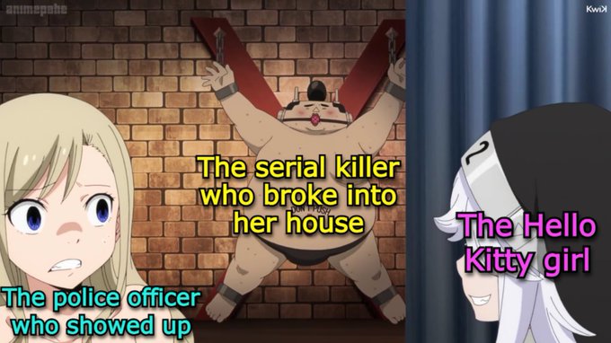 An anime meme features three characters labeled 'The police officer who showed up', 'The serial killer who broke into her house' (chained to a wall), and 'The Hello Kitty girl'.