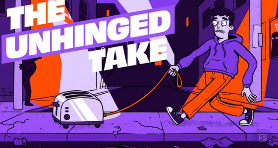 A vibrant cartoon-style illustration titled 'THE UNHINGED TAKE' shows a character pulling a toaster on a leash in an alleyway.