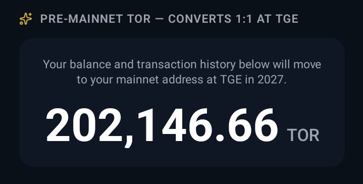 A dark screen shows 'PRE-MAINNET TOR — CONVERTS 1:1 AT TGE' with text indicating balance and transaction history will move to mainnet address at TGE in 2027, displaying '202,146.66 TOR'.