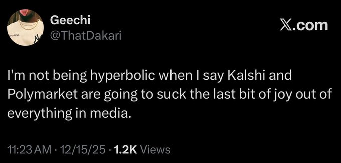 A screenshot of an X (Twitter) post by Geechi (@ThatDakari) reading: 'I'm not being hyperbolic when I say Kalshi and Polymarket are going to suck the last bit of joy out of everything in media.' posted 12/15/25.