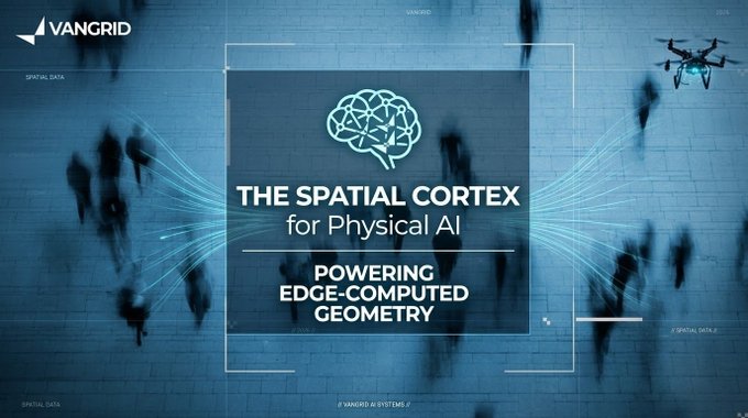 A promotional graphic by VANGRID titled 'THE SPATIAL CORTEX for Physical AI', showing a drone and blurred figures of people with the tagline 'POWERING EDGE-COMPUTED GEOMETRY'.