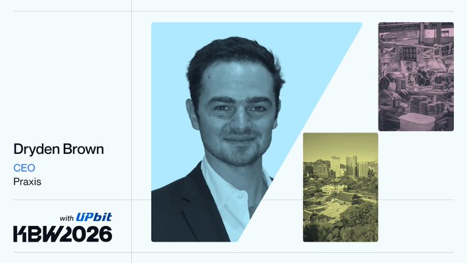 A professional headshot of Dryden Brown, CEO of Praxis, alongside the logo 'with UPbit KBW2026' and smaller images of an office and cityscape.