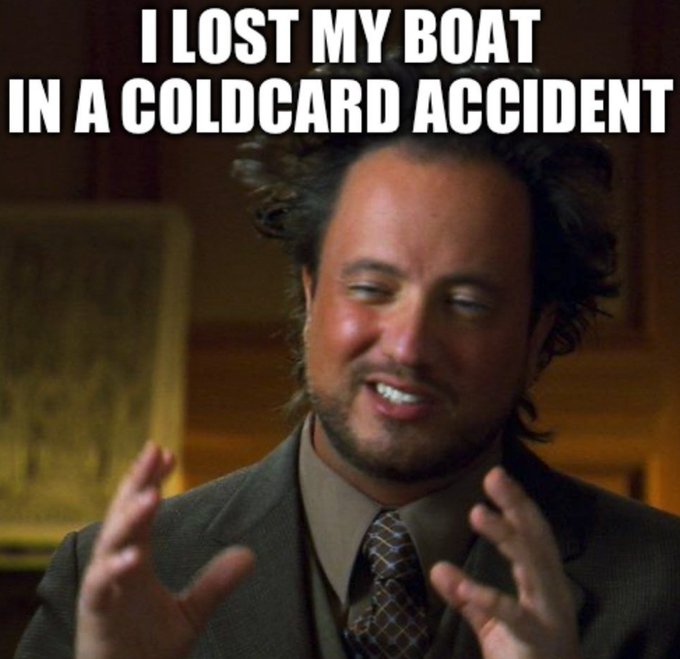 The 'Ancient Aliens' meme featuring Giorgio Tsoukalos with the text 'I LOST MY BOAT IN A COLDCARD ACCIDENT'.