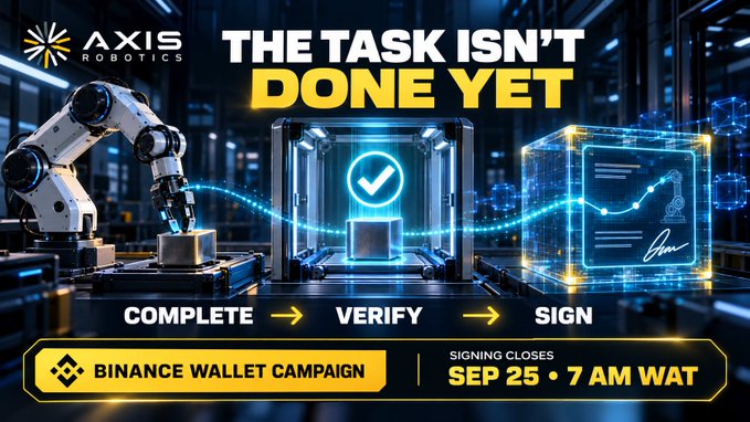 An Axis Robotics promotional graphic reading 'THE TASK ISN'T DONE YET' showing a Complete → Verify → Sign workflow for a Binance Wallet Campaign, with signing closing Sep 25 at 7 AM WAT.