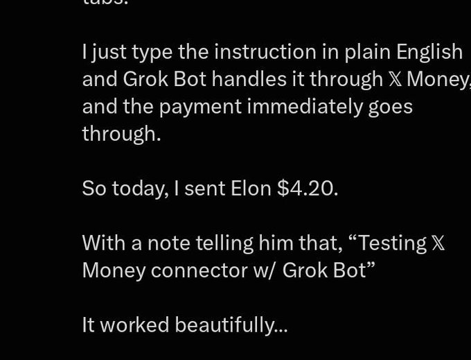A black screen with white text discussing X Money and Grok Bot, stating: 'I just type the instruction in plain English and Grok Bot handles it through X Money and the payment immediately goes through. So today, I sent Elon $4.20. With a note telling him that, "Testing X Money connector w/ Grok Bot" It worked beautifully...'