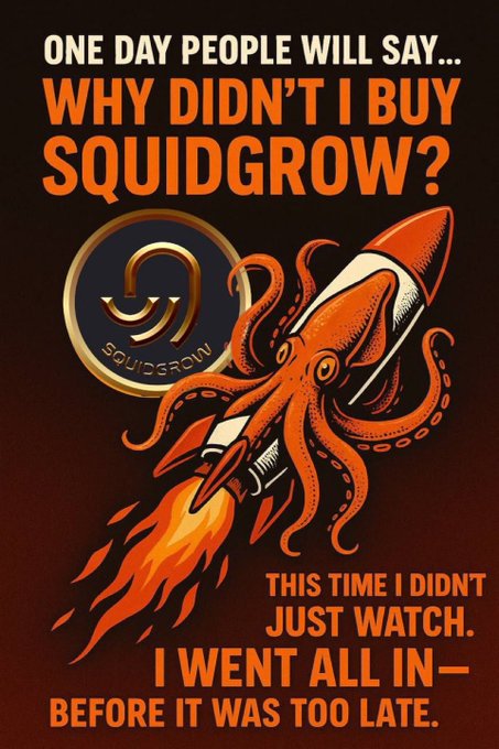 An orange and black meme-style graphic of a squid riding a rocket with flames, accompanied by text reading 'ONE DAY PEOPLE WILL SAY... WHY DIDN'T I BUY SQUIDGROW?' and 'THIS TIME I DIDN'T JUST WATCH. I WENT ALL IN—BEFORE IT WAS TOO LATE.'