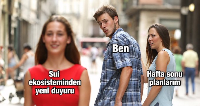 The "Distracted Boyfriend" meme format with labels in Turkish: the woman in red is labeled "Sui ekosisteminden yeni duyuru" (New announcement from the Sui ecosystem), the man looking back is labeled "Ben" (Me), and the girlfriend is labeled "Hafta sonu planlarım" (My weekend plans).