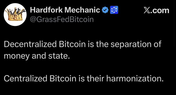 A tweet from 'Hardfork Mechanic' (@GrassFedBitcoin) reads: 'Decentralized Bitcoin is the separation of money and state. Centralized Bitcoin is their harmonization.'