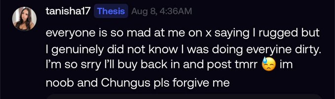 A Discord screenshot from user 'tanisha17' posting in the 'Thesis' channel on Aug 8 at 4:36 AM, with the message: 'everyone is so mad at me on x saying I rugged but I genuinely did not know I was doing everytime dirty. I'm so srry I'll buy back in and post tmrw 🥲 im noob and Chungus pls forgive me'.