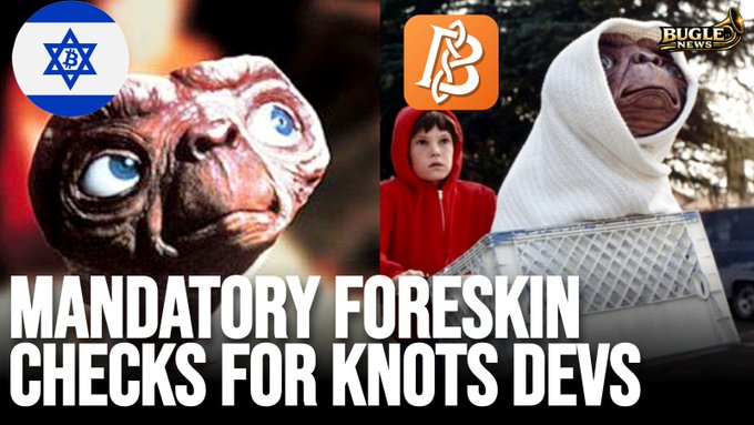 The image is a meme-style graphic featuring E.T. and a child in a shopping cart alongside an ET head wrapped in cloth, overlaid with Israeli and Bitcoin Knots logos and bold text reading "MANDATORY FORESKIN CHECKS FOR KNOTS DEVS," with a "BUGLE NEWS" watermark. The satirical visual parodies the accompanying post's absurd claim about Bitcoin Knots developers needing to prove they're not Jewish by undergoing foreskin inspections.