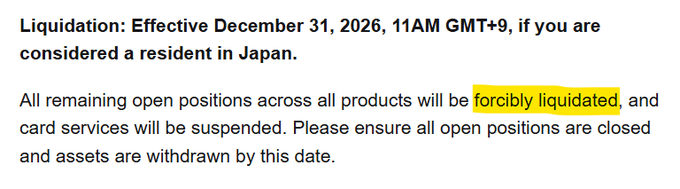 A notice stating: "Liquidation: Effective December 31, 2026, 11AM GMT+9, if you are considered a resident in Japan. All remaining open positions across all products will be forcibly liquidated, and card services will be suspended."