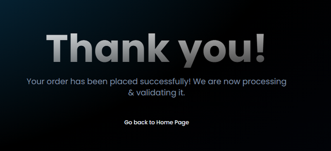 A dark screen displays "Thank you!" with the message "Your order has been placed successfully! We are now processing & validating it." and a link to "Go back to Home Page".