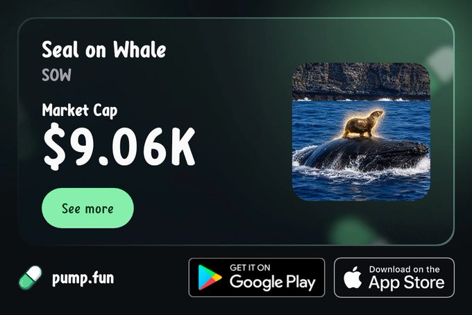 A promotional graphic for 'Seal on Whale (SOW)' token on pump.fun shows a market cap of $9.06K with an image of a seal resting on a whale's back, alongside Google Play and App Store download buttons.