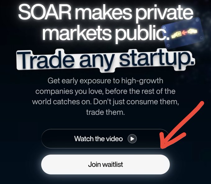 A promotional graphic for SOAR, stating "SOAR makes private markets public. Trade any startup. Get early exposure to high-growth companies you love, before the rest of the world catches on. Don't just consume them, trade them," with a red arrow pointing to the "Join waitlist" button.
