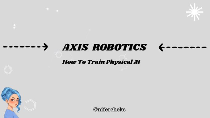 A minimalist gray slide titled 'AXIS ROBOTICS' with subtitle 'How To Train Physical AI' credited to @nifercheks.