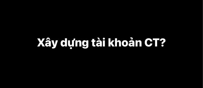 White text on a black background displays the Vietnamese phrase 'Xây dựng tài khoản CT?' (Building CT account?).