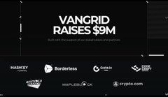A black promotional graphic stating 'VANGRID RAISES $9M', acknowledging stakeholders and partners with logos for HashKey Capital, Borderless, Gate.io Labs, Code Craft Capital, Animoca Brands, Mapleblock, and crypto.com.