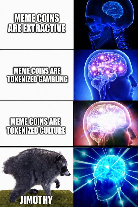 An expanding brain meme about meme coins, progressing from "MEME COINS ARE EXTRACTIVE" to "MEME COINS ARE TOKENIZED GAMBLING" to "MEME COINS ARE TOKENIZED CULTURE," with the final panel showing a raccoon labeled "JIMOTHY."