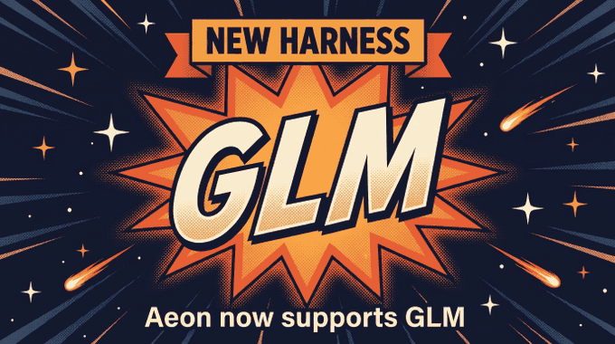 The post's text translated: "Today, the Aeon harness adds support for GLM, expanding its family of supported models."

A retro-style comic burst graphic displays "NEW HARNESS" in an orange ribbon banner at the top, with large bold "GLM" letters centered over an orange explosion shape against a dark blue background with shooting stars. The caption at the bottom reads "Aeon now supports GLM," announcing the addition of Zai_org's GLM model to the Aeon agent harness lineup.