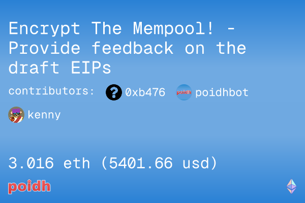 A Poidh bounty titled 'Encrypt The Mempool! - Provide feedback on the draft EIPs' from contributors 0xb476, poidhbot, and kenny, offering a reward of 3.016 eth ($5401.66 usd).