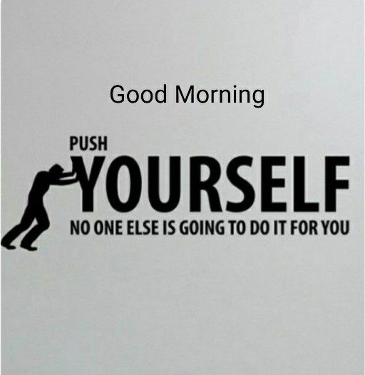 The image features a black and white sticker with a motivational quote that reads "Good Morning" followed by an encouraging message about pushing oneself. The text is written in a bold font, making it stand out against the background of the sticker. The phrase "No one else is going to do it for you" adds emphasis to the idea of taking responsibility for one's own actions and goals.