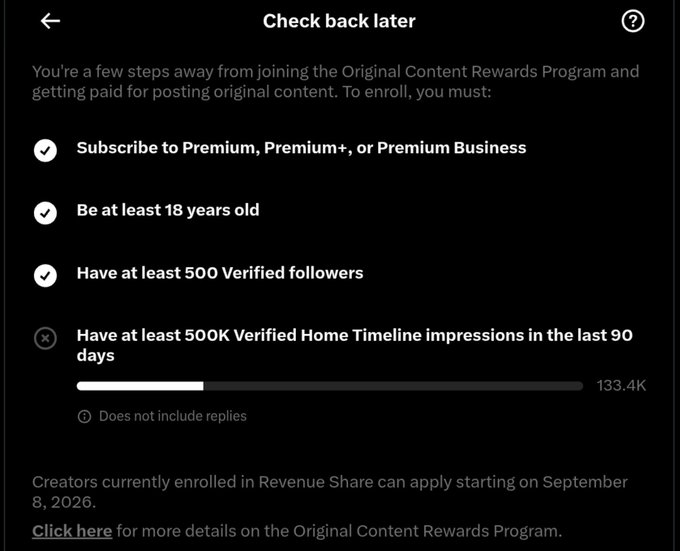 A dark-themed 'Check back later' screen showing requirements for X's Original Content Rewards Program, with checkmarks for Premium subscription, being 18+, and 500 followers, but a progress bar showing 133.4K out of 500K impressions.