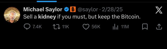 A screenshot of a tweet from Michael Saylor (@saylor) dated 2/28/25 reading "Sell a kidney if you must, but keep the Bitcoin." with 7.4K replies, 11K reposts, and 56K likes. The accompanying joke riffs on Saylor's well-known Bitcoin advocacy by imagining he's already sold both kidneys for BTC.